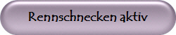 Rennschnecken aktiv